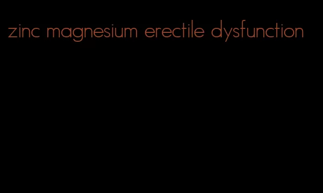 zinc magnesium erectile dysfunction