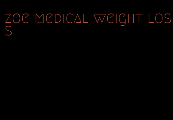 zoe medical weight loss