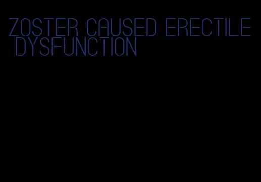 zoster caused erectile dysfunction