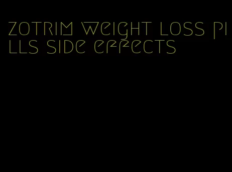 zotrim weight loss pills side effects