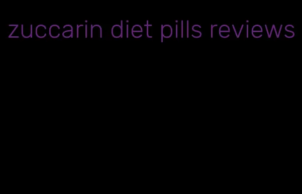 zuccarin diet pills reviews