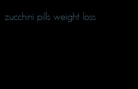 zucchini pills weight loss