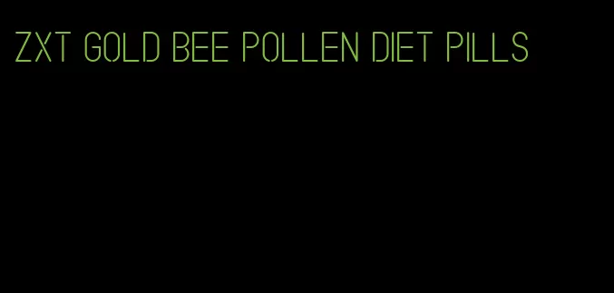 zxt gold bee pollen diet pills