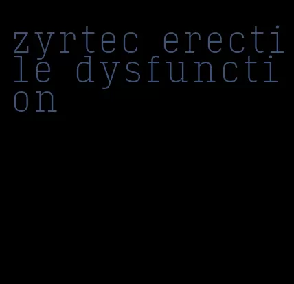 zyrtec erectile dysfunction