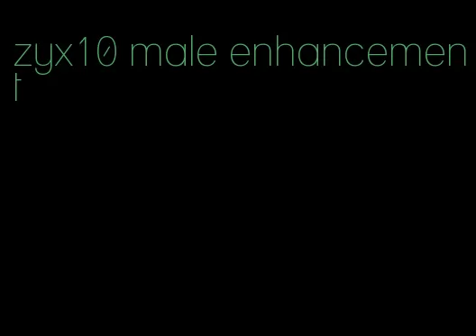 zyx10 male enhancement